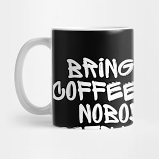 Bring me coffee and nobody gets hurt. Mug